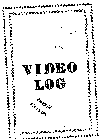 VIDEO LOG