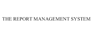 THE REPORT MANAGEMENT SYSTEM