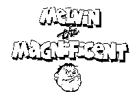 MELVIN THE MAGNIFICENT