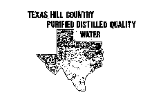 TEXAS HILL COUNTRY PURIFIED DISTILLED QUALITY WATER