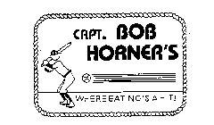 CAPT. BOB HORNER'S WHERE EATING'S A HIT!