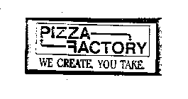 PIZZA FACTORY WE CREATE, YOU TAKE.