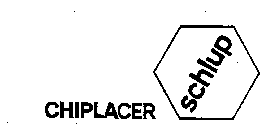 CHIPLACER SCHLUP