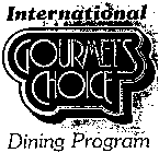 INTERNATIONAL GOURMETS CHOICE DINING PROGRAM