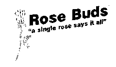 ROSE BUDS 