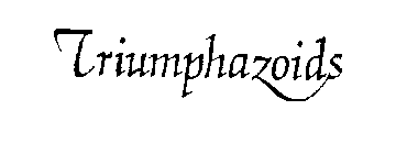 TRIUMPHAZOIDS