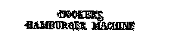 HOOKER'S HAMBURGER MACHINE