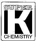 SUPER K CHEMISTRY