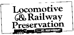 LOCOMOTIVE & RAILWAY PRESERVATION