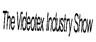 THE VIDEOTEX INDUSTRY SHOW