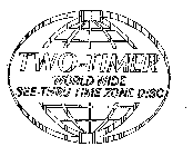 TWO-TIMER WORLD WIDE SEE-THRU TIME ZONE DISC