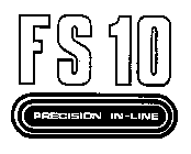 FS 10 PRECISION IN-LINE