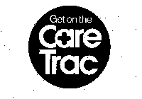 GET ON THE CARE TRAC