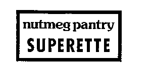 NUTMEG PANTRY SUPERETTE