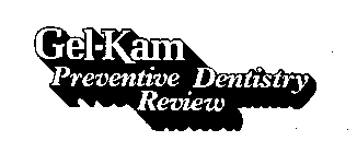 GEL-KAM PREVENTIVE DENTISTRY REVIEW