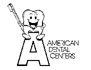 A AMERICAN DENTAL CENTERS