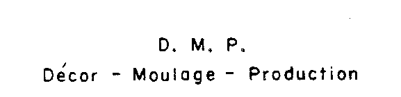 D.M.P. DECOR - MOULAGE - PRODUCTION
