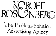 KEROFF ROSENBERG THE PROBLEM-SOLUTION ADVERTISING AGENCY