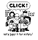 CLICK ! LET'S HEAR IT FOR SAFETY ! TO AND FROM THE JOB ON AND OFF THE JOB