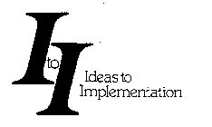I TO I IDEAS TO IMPLEMENTATION