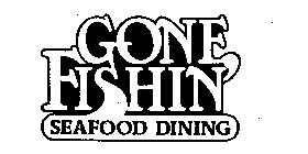 GONE FISHIN SEAFOOD DINING