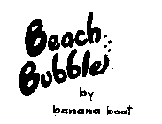 BEACH BUBBLE BY BANANA BOAT