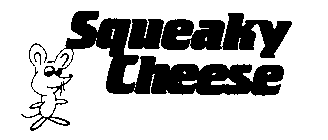 SQUEAKY CHEESE