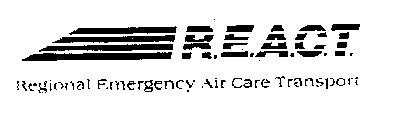R.E.A.C.T. REGIONAL EMERGENCY AIR CARE TRANSPORT