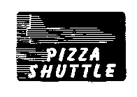 PIZZA SHUTTLE
