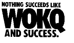 NOTHING SUCCEEDS LIKE WOKQ AND SUCCESS.