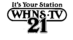 IT'S YOUR STATION WHNS-TV 21