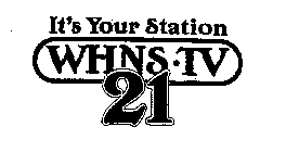 IT'S YOUR STATION WHNS-TV 21
