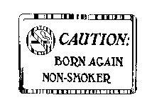 CAUTION: BORN AGAIN NON-SMOKER