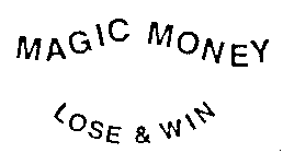 MAGIC MONEY LOSE & WIN