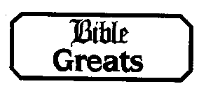 BIBLE GREATS