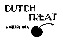 DUTCH TREAT A CHERRY IDEA