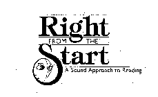 RIGHT FROM THE START A SOUND APPROACH TO READING