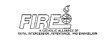 FIRE A CATHOLIC ALLIANCE OF FAITH, INTERCESSION, REPENTANCE, AND EVANGELISM