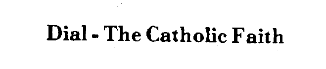 DIAL-THE CATHOLIC FAITH