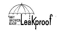 ANY SHOWER MADE...LEAKPROOF