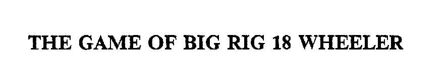 THE GAME OF BIG RIG 18 WHEELER