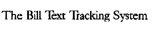 THE BILL TEXT TRACKING SYSTEM