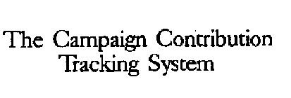 THE CAMPAIGN CONTRIBUTION TRACKING SYSTEM