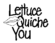 LETTUCE QUICHE YOU