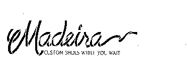 MADEIRA CUSTOM SHOES WHILE YOU WAIT