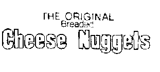 THE ORIGINAL BREADED CHEESE NUGGETS