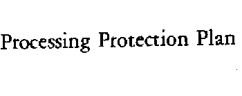 PROCESSING PROTECTION PLAN