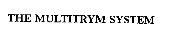 THE MULTITRYM SYSTEM