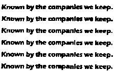 KNOWN BY THE COMPANIES WE KEEP.