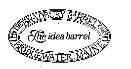 THE BRADBURY BARREL CO. BRIDGEWATER, MAINE THE IDEA BARREL